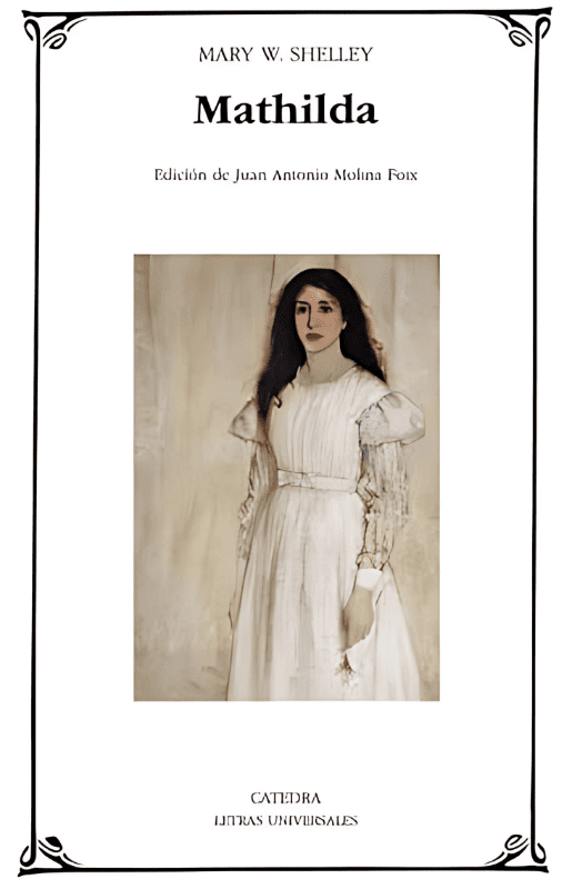 Mathilda, de Mary Wollstonecraft Shelley: novela breve y confesional sobre duelo, soledad y conflicto filial. Manuscrito de 1819–1820, publicado póstumamente en 1959.